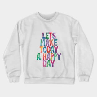 Lets Make Today a Happy Day Rainbow Watercolor Typography Crewneck Sweatshirt